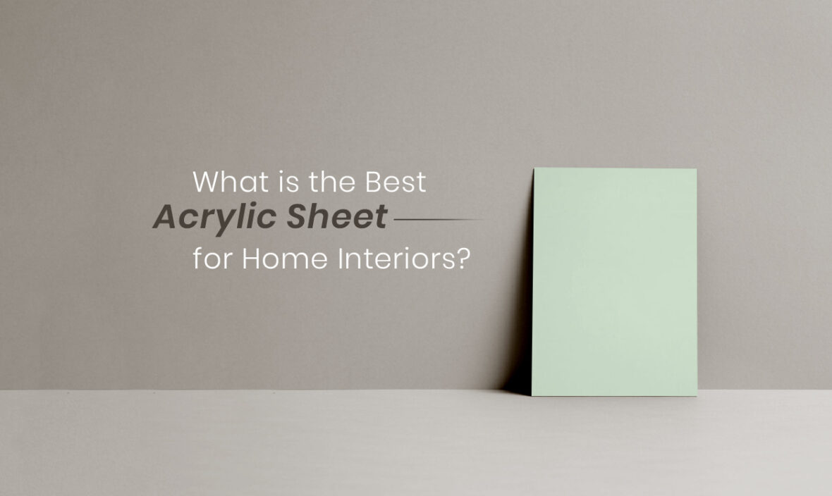 Which Acrylic Sheet is Best for Your Home Interior
