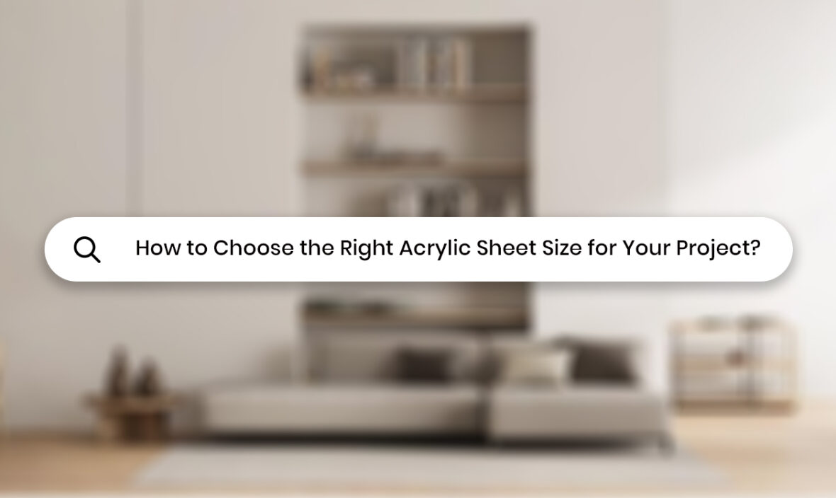 How to Choose the Right Acrylic Sheet Size for Your Project