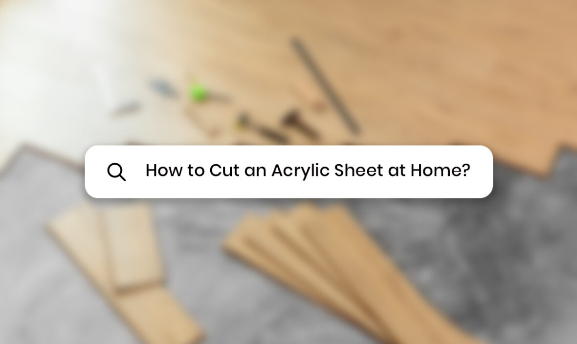 How to Cut an Acrylic Sheet at Home
